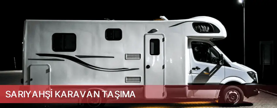 Sarıyahşi İlçemi Karavan Taşıma